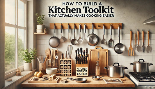 How to Build a Kitchen Toolkit That Actually Makes Cooking Easier